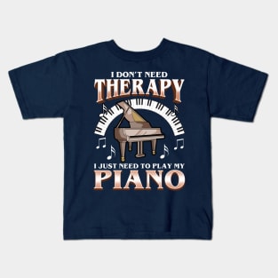 I Don't Need Therapy I Just Need To Play Piano Kids T-Shirt